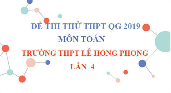 Hướng dẫn giải đề thi thử THPT Quốc Gia 2019 môn Toán trường THPT Lê ...