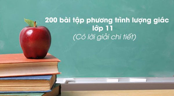 200 bài tập phương trình lượng giác lớp 11 có hướng dẫn giải chi tiết